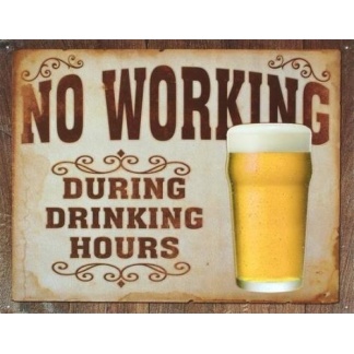No working during drinking hours. beer metal sign